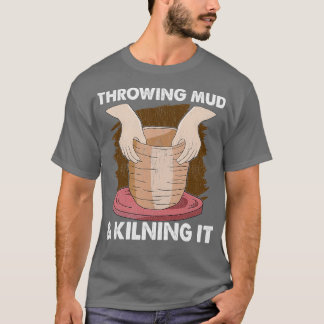 Pottery Ceramics Clay Potters Gifts Tシャツ