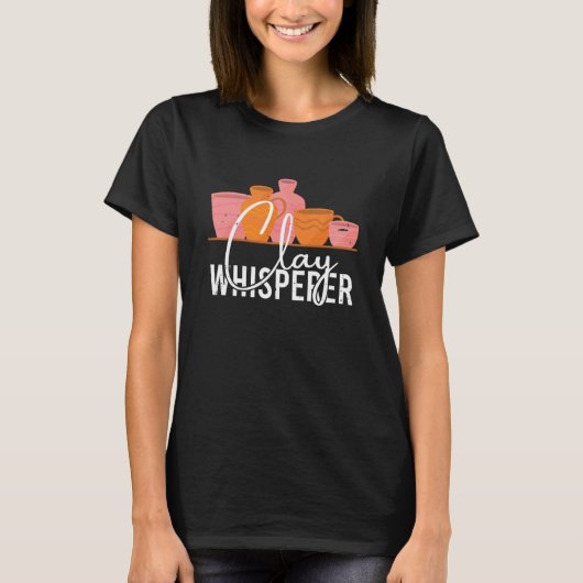 Pottery Clay Whisperer Potter Ceramics Ceramicist Tシャツ (正面)