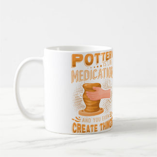 Pottery Is Like Meditation  You Even Create Things コーヒーマグカップ