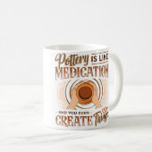 Pottery Is Like Meditation  You Even Create Things コーヒーマグカップ (正面右)