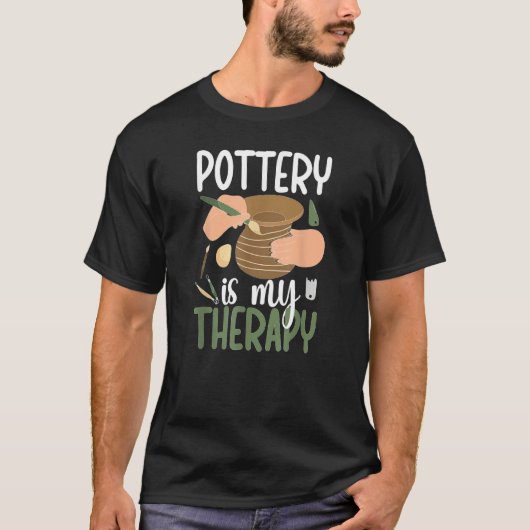 Pottery Is My Therapy Ceramic Pottery Maker Cerami Tシャツ (正面)