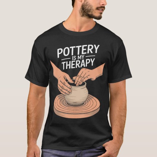 Pottery Is My Therapy Clay Pottery And Ceramic Art Tシャツ (正面)
