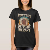 Pottery is my therapy potter ceramic clay tシャツ (正面)