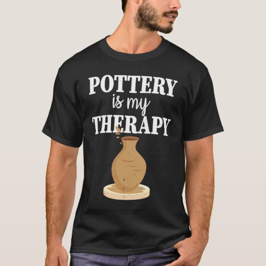 Pottery Is My Therapy  Potter Ceramics Ceramicist  Tシャツ (正面)