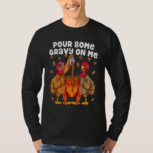 Pour Some Gravy On Me Happy Turkey Day Thanksgivin Tシャツ (正面)