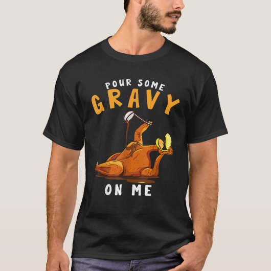 Pour Some Gravy on Me Happy Turkey Day Thanksgivin Tシャツ (正面)