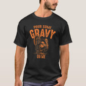 Pour Some Gravy On Me  Thanksgiving Cute Tシャツ (正面)