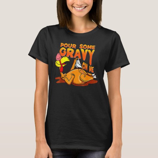 Pour Some Gravy On Me Thanksgiving Happy Turkey Da Tシャツ (正面)