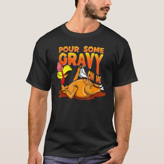 Pour Some Gravy On Me Thanksgiving Happy Turkey Da Tシャツ (正面)
