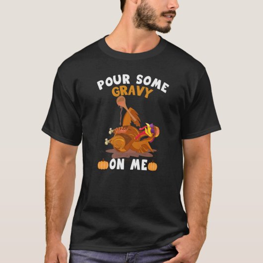 Pour Some Gravy On Me  Thanksgiving Turkey Tシャツ (正面)