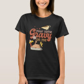Pour Some Gravy On Me  Thanksgiving Turkey Tシャツ (正面)