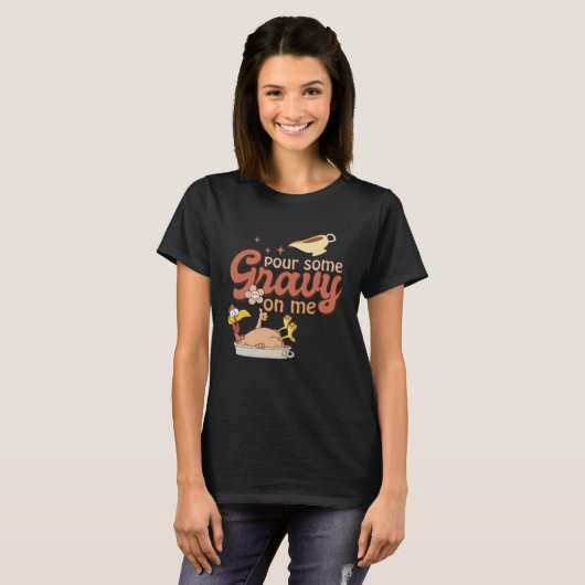 Pour Some Gravy On Me  Thanksgiving Turkey Tシャツ (正面フル)