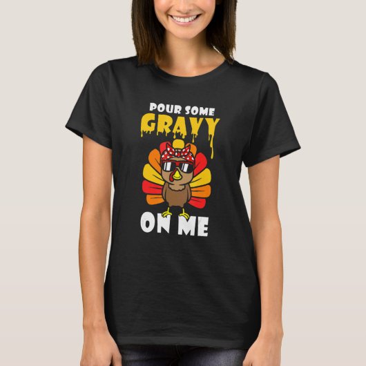 Pour Some Gravy On Me Turkey Autumn Thanksgiving B Tシャツ (正面)