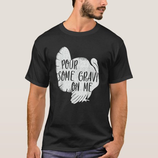 Pour Some Gravy On Me Turkey Thanksgiving Day Tシャツ (正面)