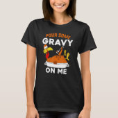 Pour Some Gravy On Me     Turkey Thanksgiving Tシャツ (正面)