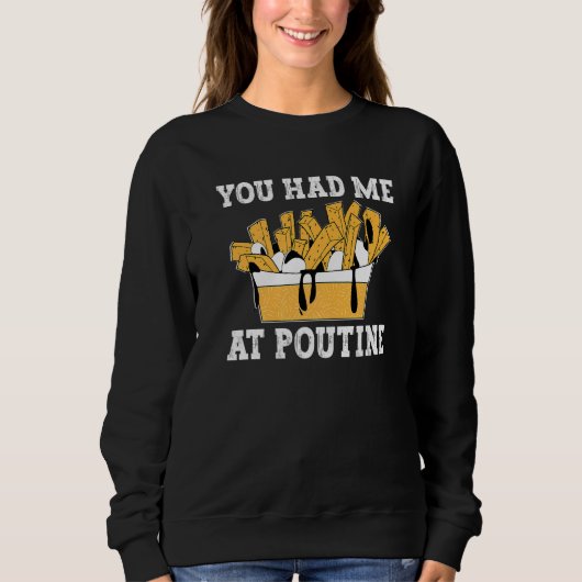 Poutineあなたは私をPoutine Canadian Poutineで持っていた スウェットシャツ (正面)