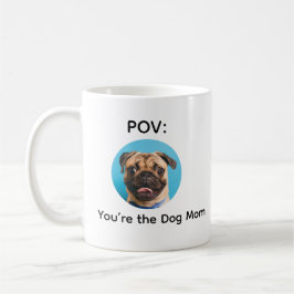 POV You’re the Dog Mom Pug Design コーヒーマグカップ