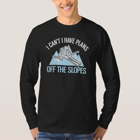 Powder Skiing I Can't I Have Plans Off The Slopes  Tシャツ (正面)