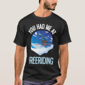 Powder Skiing You Had Me At Freeriding  1 Tシャツ (正面)