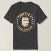 Powered By Banana Pudding Funny Dessert Cooking Tシャツ (デザイン正面)