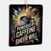 Powered By Caffeine And Sheer Will セラミックオーナメント (右)