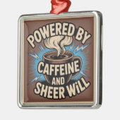 Powered By Caffeine And Sheer Will メタルオーナメント (左)