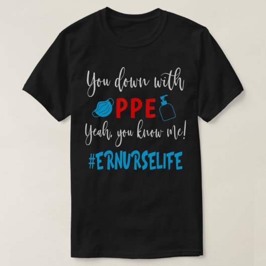 PPEでダウンYeahあなたは私を知っているERナース生活F Tシャツ (デザイン正面)