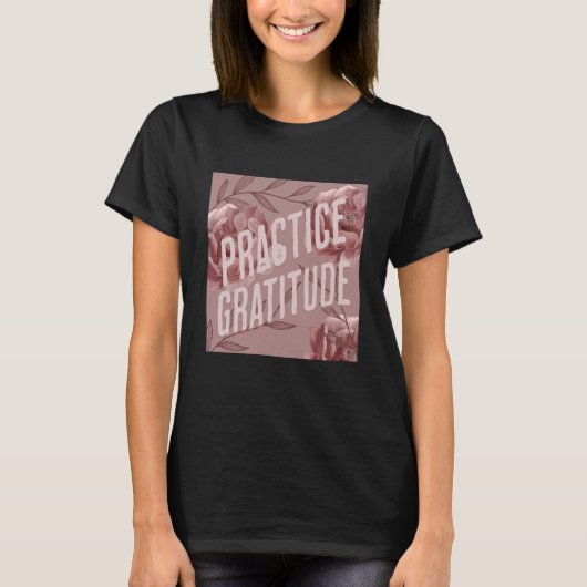 Practice Gratitude Be Kind to Yourself and Others Tシャツ (正面)