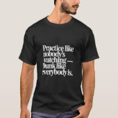 Practice Like Nobodys Watching Dunk Like Everybody Tシャツ (正面)