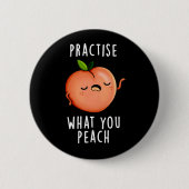 Practice What You Peach 前向き Fruit Pun Dark BG 缶バッジ (正面)