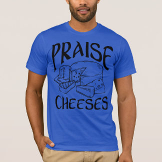Praise Cheeses Tシャツ