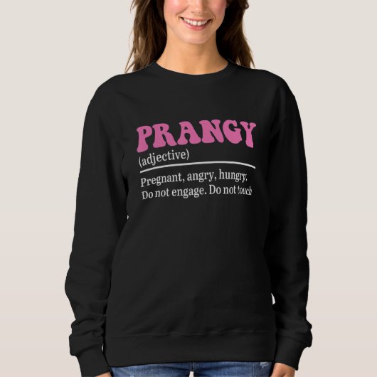 Prangy (Adjective) Pregnant, Angry, Hungry Do Not  スウェットシャツ (正面)