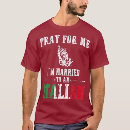 Pray For Me Im Married To An Italian  Funny Gift Tシャツ (正面)