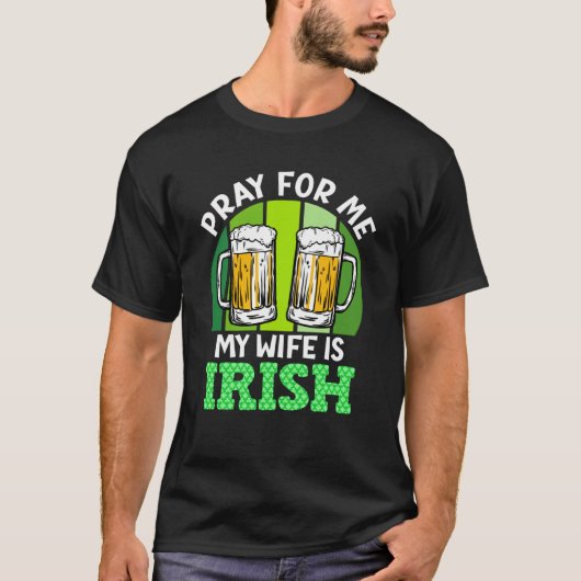 Pray for me my wife is Irish St Patrick's Day Tシャツ (正面)