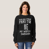 Pray For Me My Wife Is Swedish   Spouse Partner Sw スウェットシャツ (正面フル)