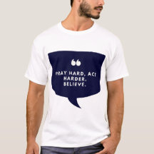 Pray Hard, Act Harder, Believe