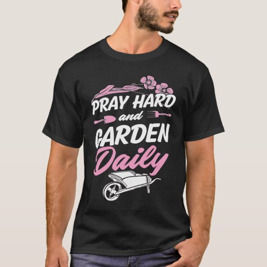 Pray Hard And Garden Daily  Cute Christian Gardene Tシャツ (正面)