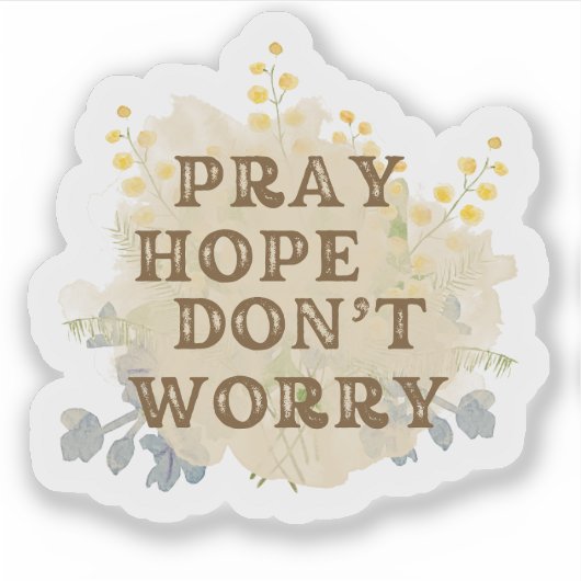Pray, Hope, Don't Worry Catholic Floral Sticker シール (正面)