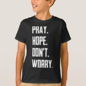 Pray Hope Dont Worry Christianity Prayer  Tシャツ (正面)