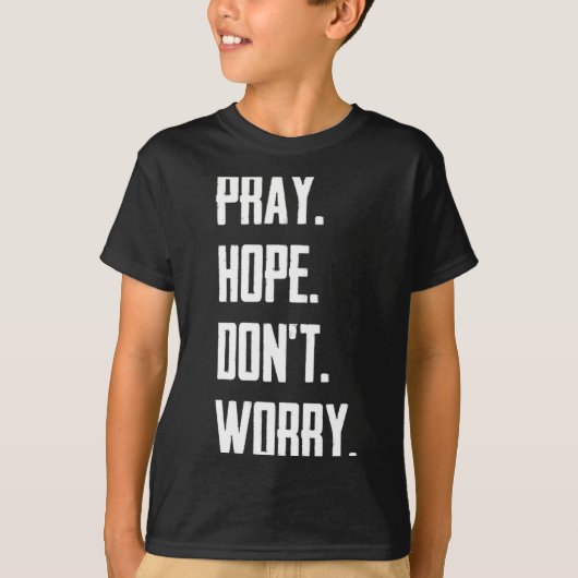 Pray Hope Dont Worry Christianity Prayer Tシャツ (正面)