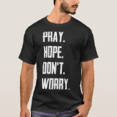 Pray Hope Dont Worry Christianity Prayer  Tシャツ (正面)