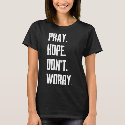 Pray Hope Dont Worry Christianity Prayer  Tシャツ (正面)