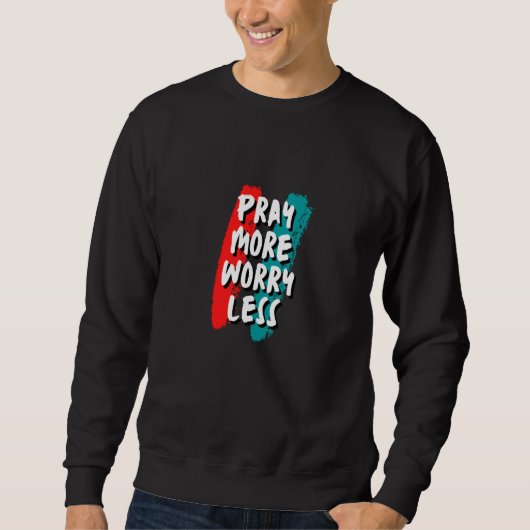 Pray More Worry Less Christian Quote スウェットシャツ (正面)