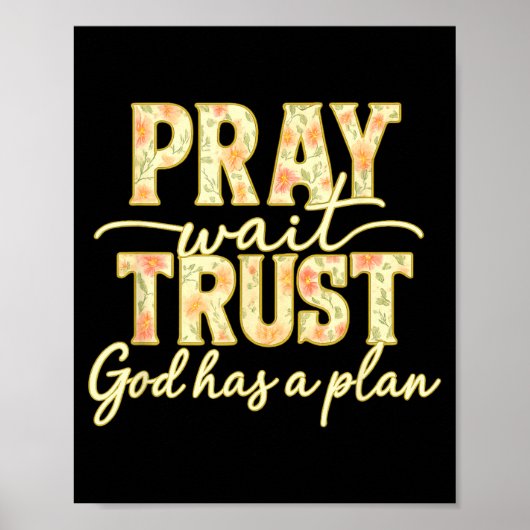 Pray Wait Trust God Has A Plan Floral Faith Christ ポスター (正面)