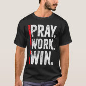 Pray Work Win Motivation Positive Funny Quote Tシャツ (正面)