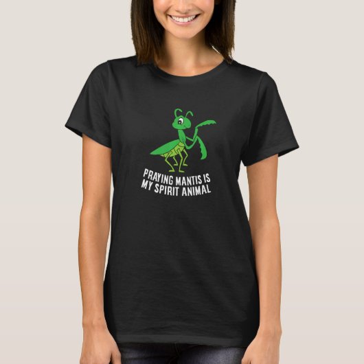 Praying Mantis Is My Spirit Animal Love Praying Ma Tシャツ (正面)