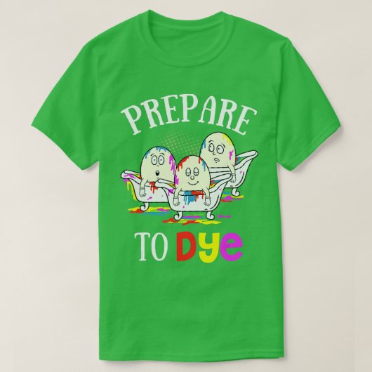 Prepare To Dye Funny Easter Sunday Egg Hunting Gif Tシャツ (デザイン正面)