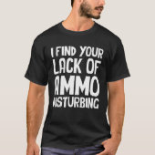 Prepper Survival I Find Your Lack Of Ammo Disturbi Tシャツ (正面)