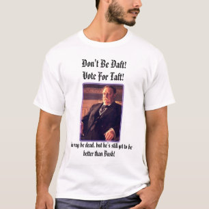 pres_taftは、熱狂的ではないです! タフトのための投票! 、彼は…かもしれな tシャツ