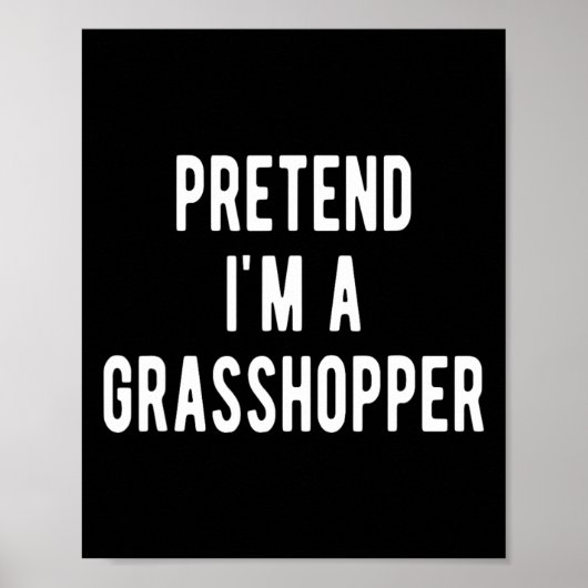 Pretend I Am A Grhopper Costume Insects Lover Grho ポスター (正面)